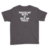 touch my butt buy me pizza Youth Tee