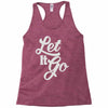 let it go Racerback Tank
