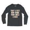 that's cute now bring your uncle a beer Long Sleeve Shirts