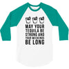 may your tequila be strong and your weekends be long 3/4 Sleeve Shirt