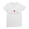 i love my daddy Ladies Fitted T-Shirt