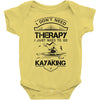 I Don't Need Therapy Just to Go Kayaking Baby Onesie