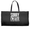 sorry i'm late i didn't want to come Weekender Totes