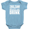 this team makes me drink Baby Onesie