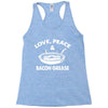 love peace and bacon grease Racerback Tank
