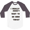 really didn't want to be here today girls 3/4 Sleeve Shirt