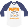 I'm Called Papaw Because I'm Way Too Cool To Be Called Grandfather 3/4 Sleeve Shirt