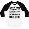 Back Off Crazy Daughter Afraid To Use Her 3/4 Sleeve Shirt