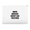 maybe broccoli doesn't like you either Accessory Pouches