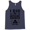 I Did Not Become a Mechanic to Fix Your for Free Tank Top