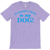 my favourite person is my dog T-Shirt