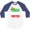 cinco de mayo  drunk lives matter 3/4 Sleeve Shirt