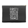 first i drink the coffee Accessory Pouches