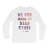 We Are Made of Star Stuff Long Sleeve Shirts