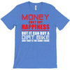 money can't buy happiness but it can buy a dirt bike T-Shirt