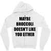 maybe broccoli doesn't like you either Zipper Hoodie