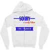sorry this girl is already taken Zipper Hoodie
