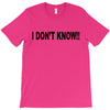 i don't know T-Shirt