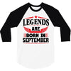 Legends Are Born In September 3/4 Sleeve Shirt