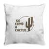 go climb a cactus Throw Pillow