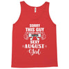 sorry this guy is already taken by a super sexy  august girl Tank Top