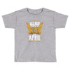 All Men Are Created Equal But Only The Best Are Born In April Toddler T-shirt