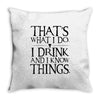 that what i do i drink and i know things Throw Pillow