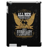 All Men Are Created Equal But Only The Best Are Born In February iPad 3 and 4 Case