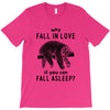 Why Fall In Love If You Can Fall Aslepp T-Shirt