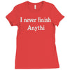 i never finish anythi Ladies Fitted T-Shirt