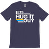 lets hug it out T-Shirt