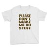 don't make me do stuff Youth Tee