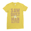 saw dust is man glitter Ladies Fitted T-Shirt