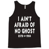 i ain't afraid of no ghost Tank Top