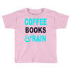 coffee books and rain Toddler T-shirt