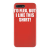 i'd flex but i like this shirt iPhone 7 Plus Case