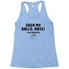 Suck my balls mate Racerback Tank