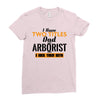 I Have Two Titles Dad And Arborist And I Rock Them Both Ladies Fitted T-Shirt