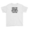 surely not everybody was kung fu fighting Youth Tee