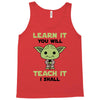 Learn it You Will Teach it i Shall Tank Top