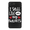 I Still Live With My Parents iPhone 7 Plus Case