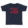 go step on a lego Toddler T-shirt