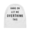 Hang On Let Me Overthink This Baby Beanies