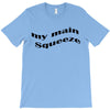 my main queeze T-Shirt
