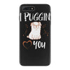 i puggin love you iPhone 7 Plus Case