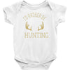 i'd rather be hunting deer antlers ammo hunt gear merica cool Baby Onesie