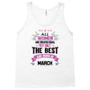 All Women Created Equal But The Best Born In March Tank Top