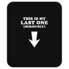 This is My Last One Seriously Mousepad