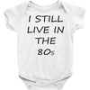 i still live in the 80s Baby Onesie