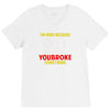i'm here because you broke something V-Neck Tee